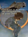 Cover image for Ten Ways to Destroy the Imagination of Your Child